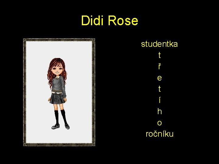 Didi Rose studentka t ř e t í h o ročníku 