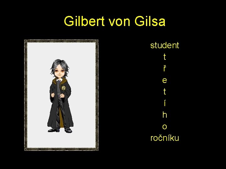  Gilbert von Gilsa student t ř e t í h o ročníku 