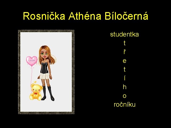 Rosnička Athéna Bíločerná studentka t ř e t í h o ročníku 