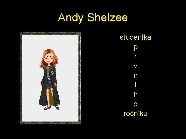 Andy Shelzee studentka p r v n í h o ročníku 