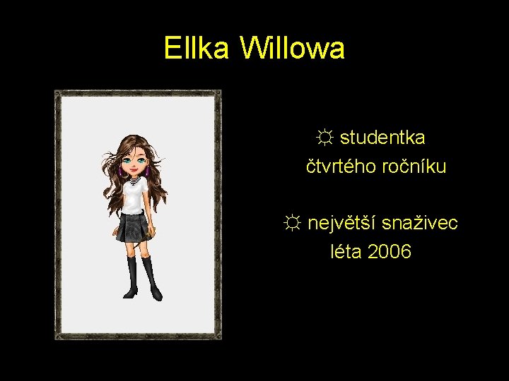 Ellka Willowa ☼ studentka čtvrtého ročníku ☼ největší snaživec léta 2006 