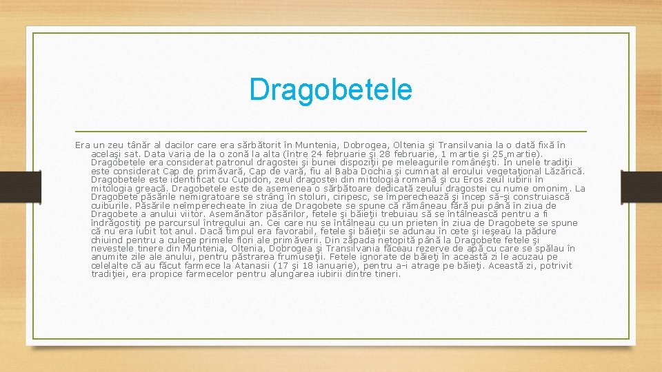 Dragobetele Era un zeu tânăr al dacilor care era sărbătorit în Muntenia, Dobrogea, Oltenia