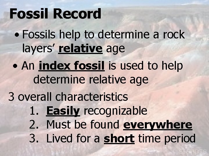 Fossil Record • Fossils help to determine a rock layers’ relative age • An
