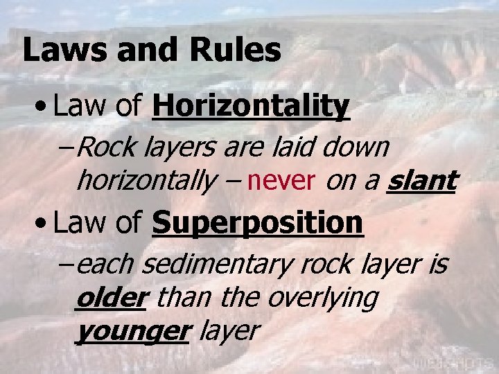 Laws and Rules • Law of Horizontality –Rock layers are laid down horizontally –