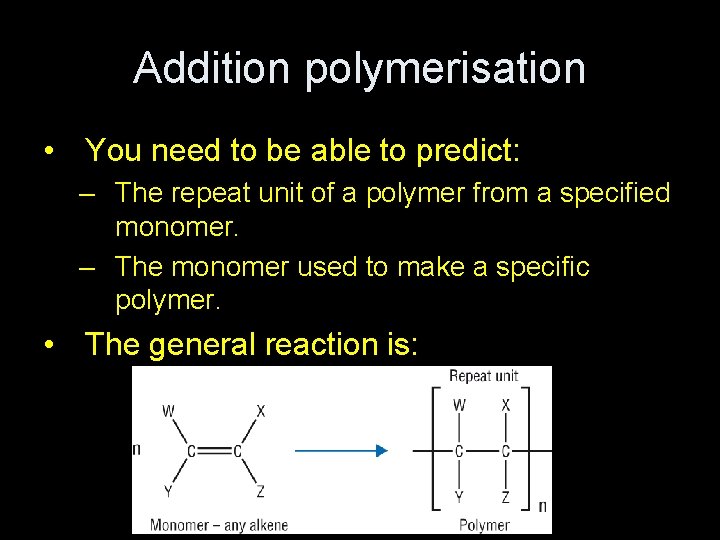 Addition polymerisation • You need to be able to predict: – The repeat unit