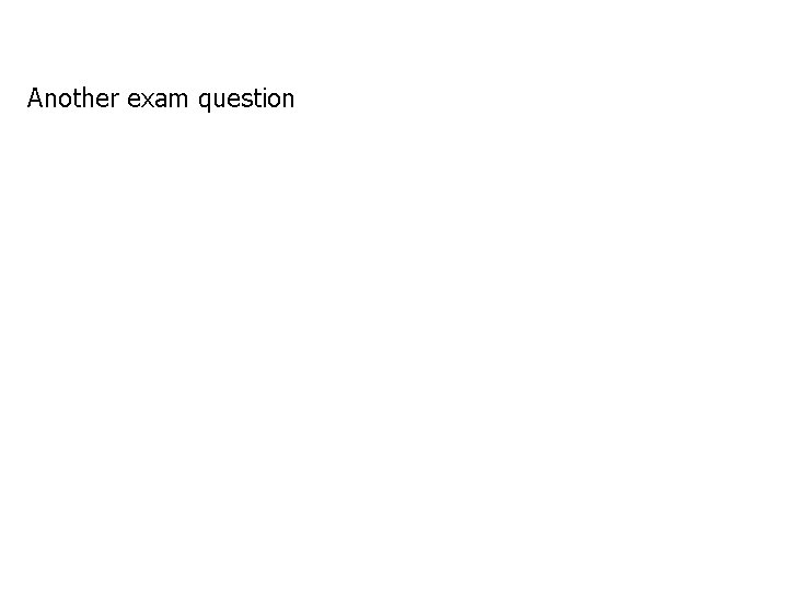 Another exam question 