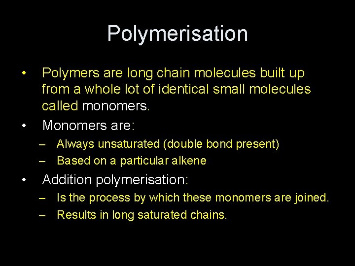 Polymerisation • • Polymers are long chain molecules built up from a whole lot