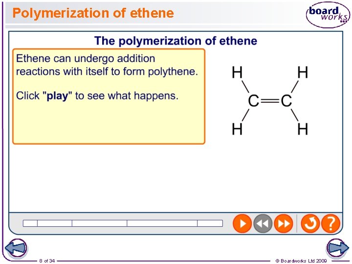 Polymerization of ethene 8 of 34 © Boardworks Ltd 2009 