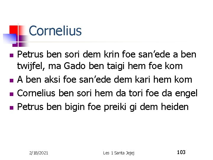 Cornelius n n Petrus ben sori dem krin foe san’ede a ben twijfel, ma