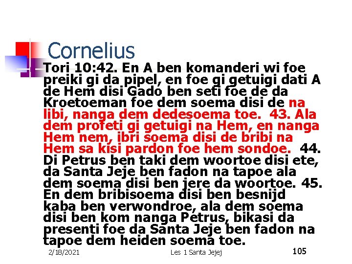 Cornelius n Tori 10: 42. En A ben komanderi wi foe preiki gi da