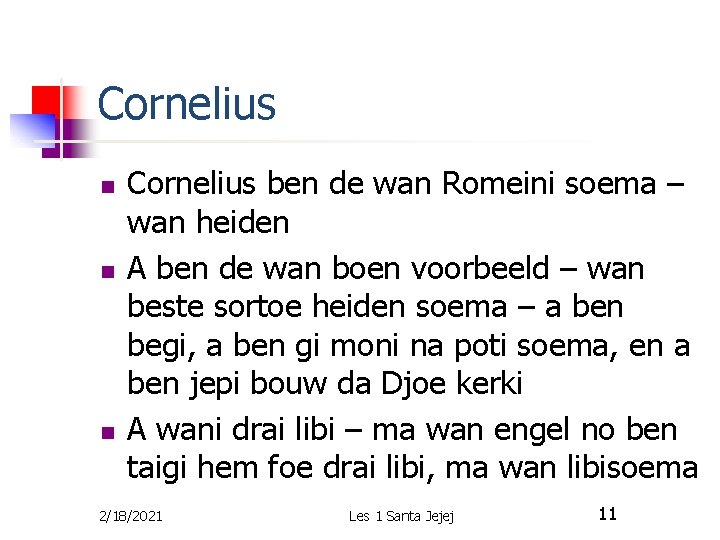 Cornelius n n n Cornelius ben de wan Romeini soema – wan heiden A