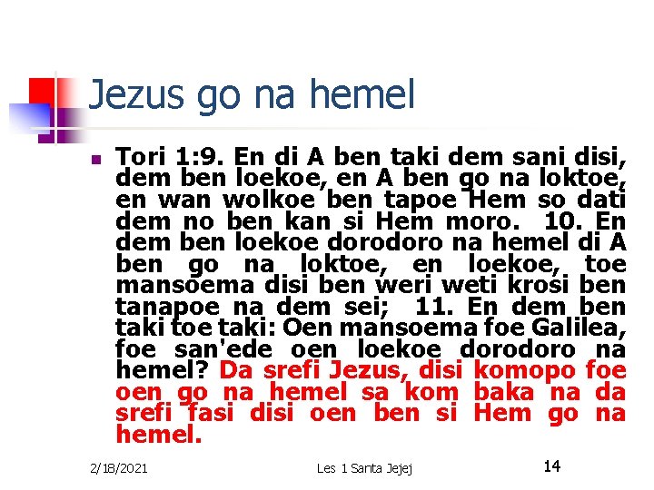 Jezus go na hemel n Tori 1: 9. En di A ben taki dem