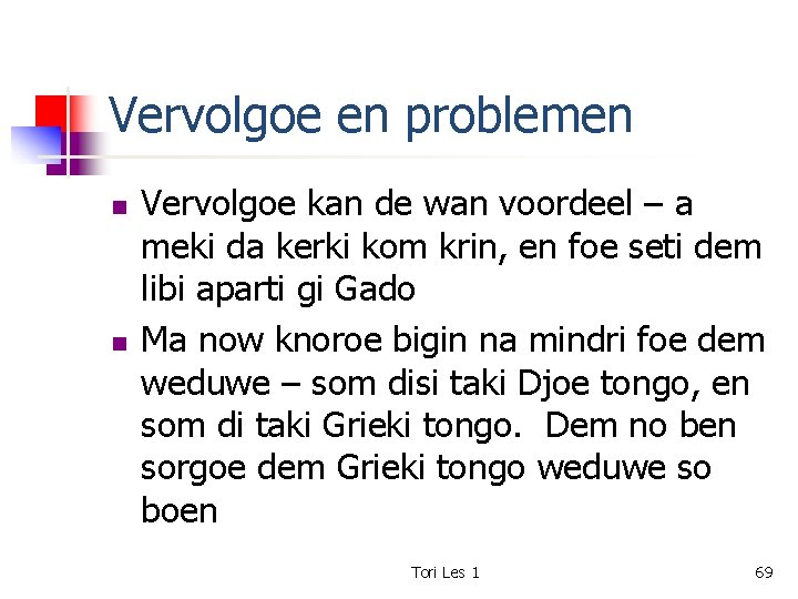 Vervolgoe en problemen n n Vervolgoe kan de wan voordeel – a meki da