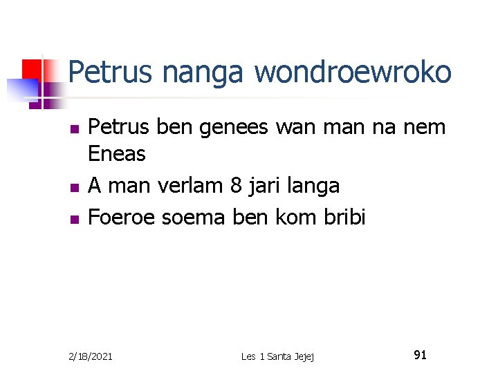 Petrus nanga wondroewroko n n n Petrus ben genees wan man na nem Eneas