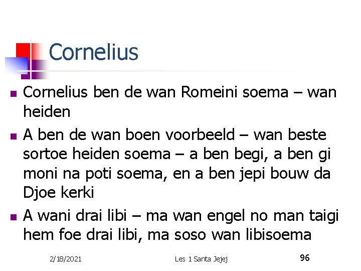 Cornelius n n n Cornelius ben de wan Romeini soema – wan heiden A