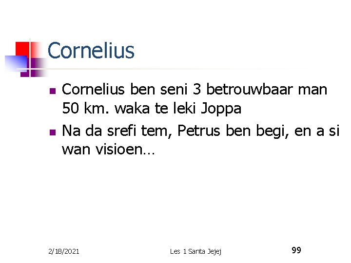 Cornelius n n Cornelius ben seni 3 betrouwbaar man 50 km. waka te leki