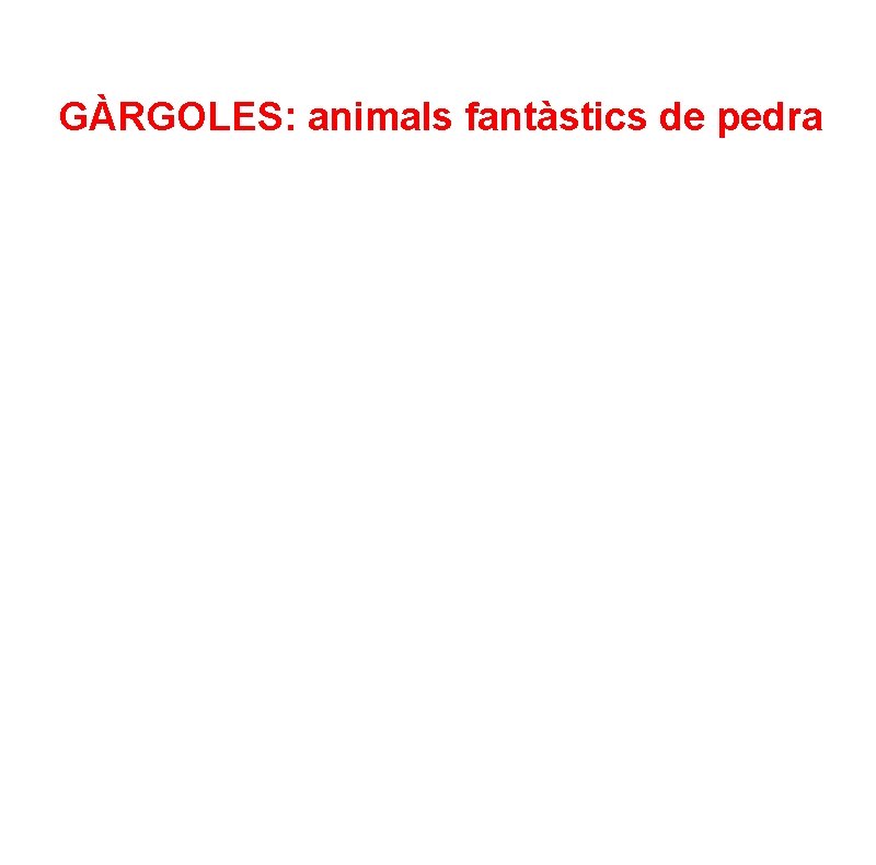 GÀRGOLES: animals fantàstics de pedra 