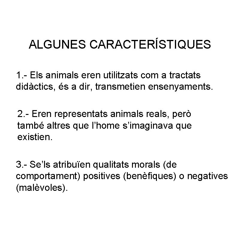 ALGUNES CARACTERÍSTIQUES 1. - Els animals eren utilitzats com a tractats didàctics, és a