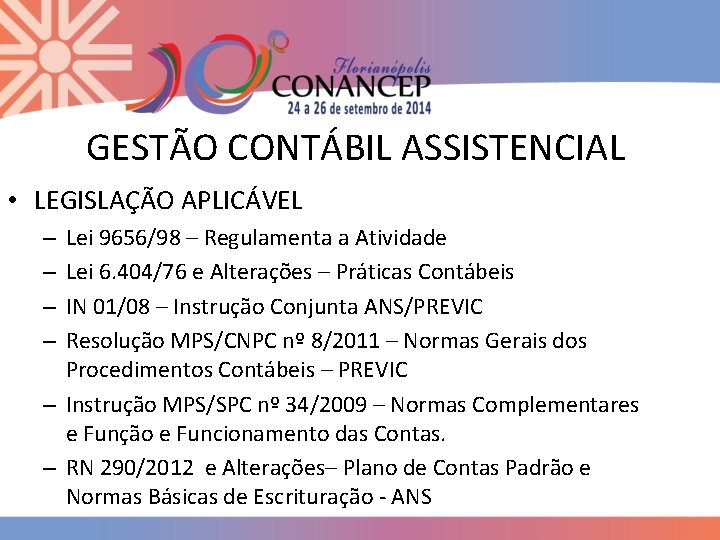 GESTÃO CONTÁBIL ASSISTENCIAL • LEGISLAÇÃO APLICÁVEL Lei 9656/98 – Regulamenta a Atividade Lei 6.