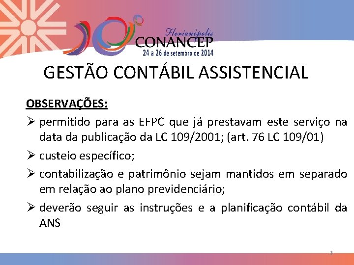 GESTÃO CONTÁBIL ASSISTENCIAL OBSERVAÇÕES: Ø permitido para as EFPC que já prestavam este serviço