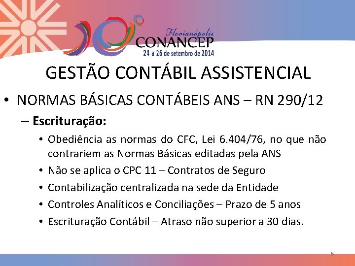 GESTÃO CONTÁBIL ASSISTENCIAL • NORMAS BÁSICAS CONTÁBEIS ANS – RN 290/12 – Escrituração: •