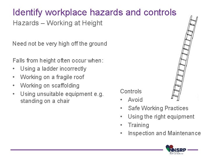Identify workplace hazards and controls Hazards – Working at Height Need not be very