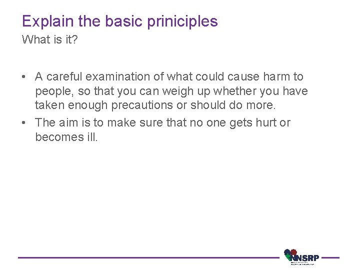 Explain the basic priniciples What is it? • A careful examination of what could