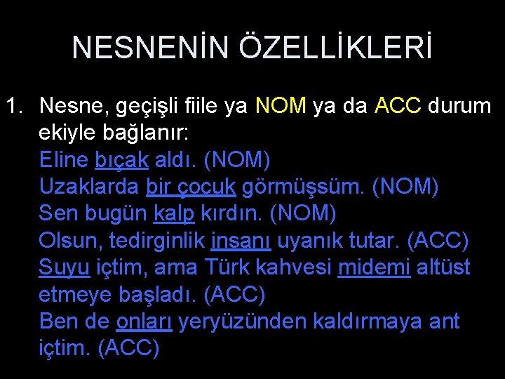 NESNENİN ÖZELLİKLERİ 1. Nesne, geçişli fiile ya NOM ya da ACC durum ekiyle bağlanır: