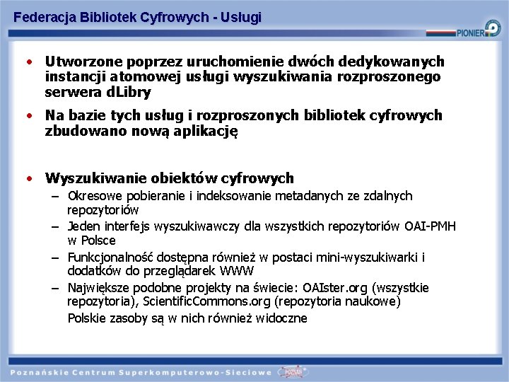 Federacja Bibliotek Cyfrowych - Usługi • Utworzone poprzez uruchomienie dwóch dedykowanych instancji atomowej usługi