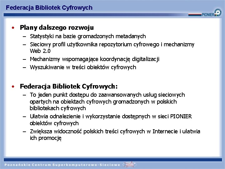 Federacja Bibliotek Cyfrowych • Plany dalszego rozwoju – Statystyki na bazie gromadzonych metadanych –