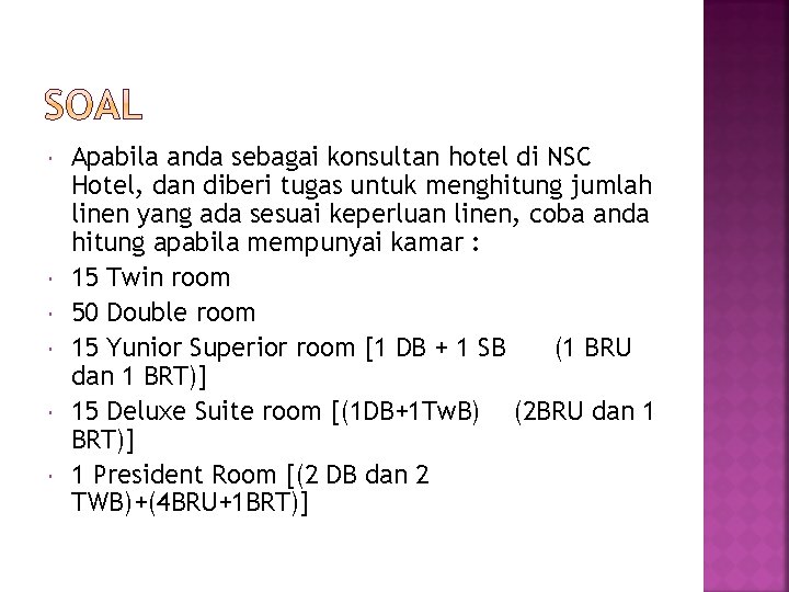  Apabila anda sebagai konsultan hotel di NSC Hotel, dan diberi tugas untuk menghitung