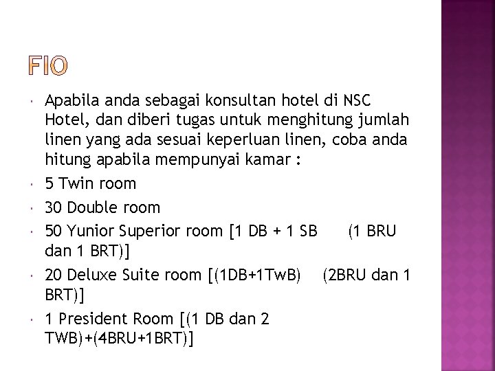  Apabila anda sebagai konsultan hotel di NSC Hotel, dan diberi tugas untuk menghitung