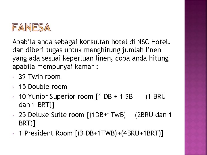 Apabila anda sebagai konsultan hotel di NSC Hotel, dan diberi tugas untuk menghitung jumlah