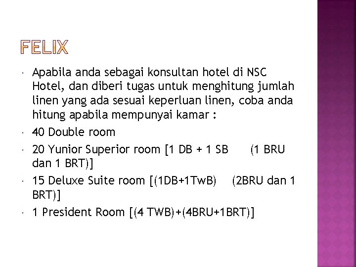  Apabila anda sebagai konsultan hotel di NSC Hotel, dan diberi tugas untuk menghitung