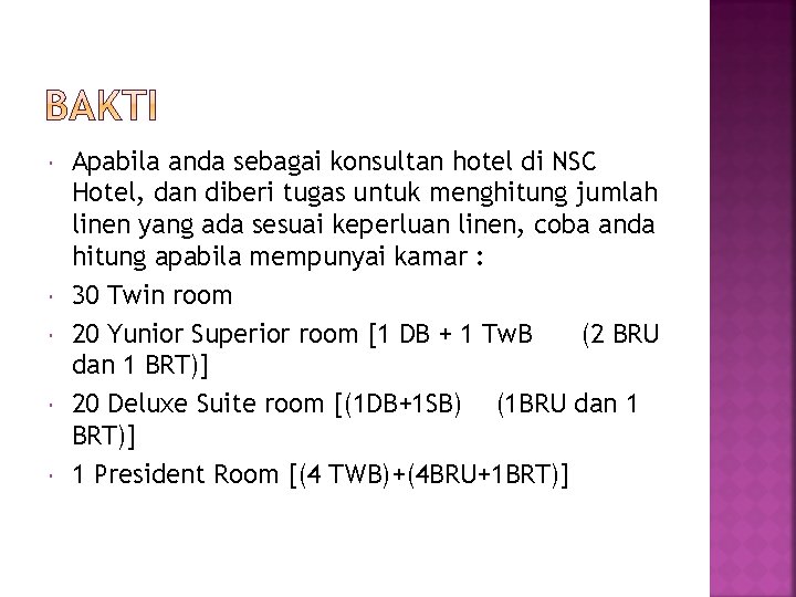  Apabila anda sebagai konsultan hotel di NSC Hotel, dan diberi tugas untuk menghitung