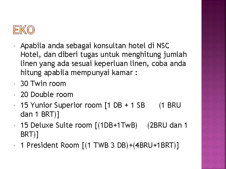  Apabila anda sebagai konsultan hotel di NSC Hotel, dan diberi tugas untuk menghitung