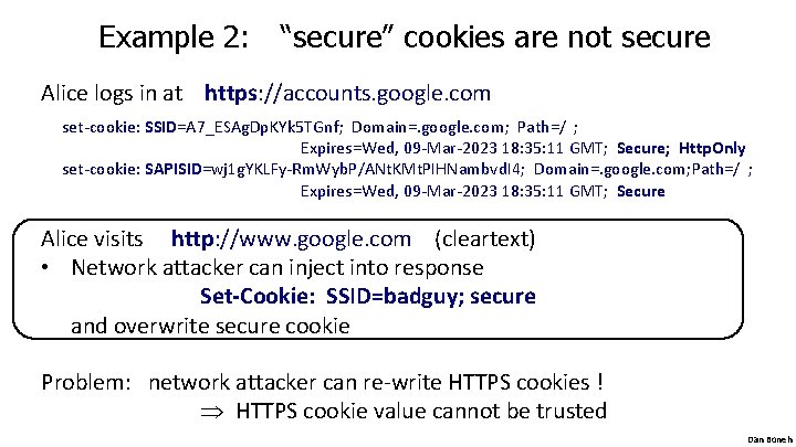 Example 2: “secure” cookies are not secure Alice logs in at https: //accounts. google.