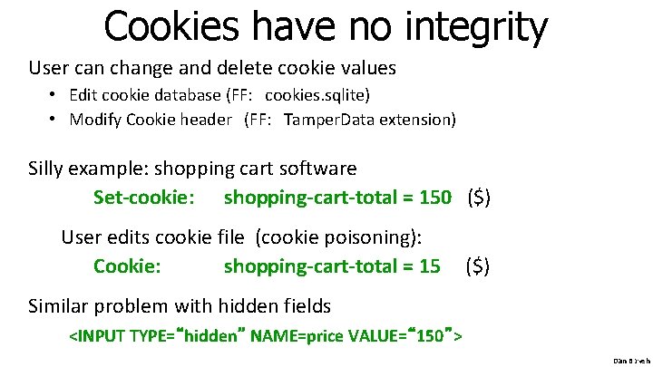 Cookies have no integrity User can change and delete cookie values • Edit cookie