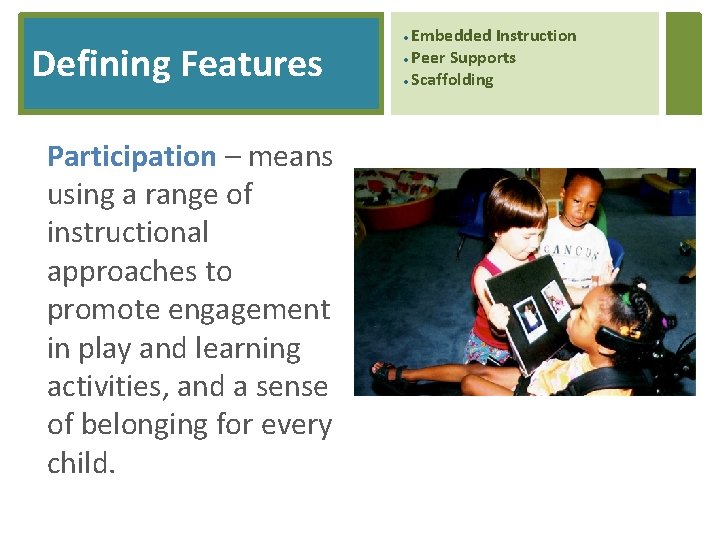 Defining Features Participation – means using a range of instructional approaches to promote engagement