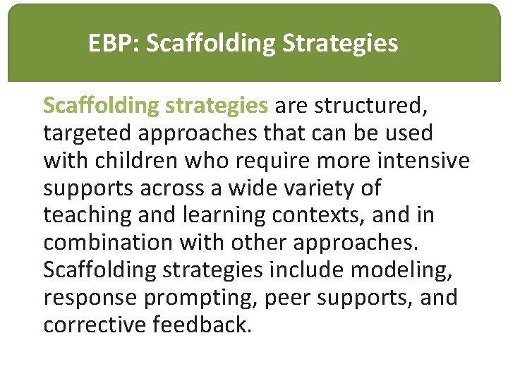 EBP: Scaffolding Strategies Scaffolding strategies are structured, targeted approaches that can be used with