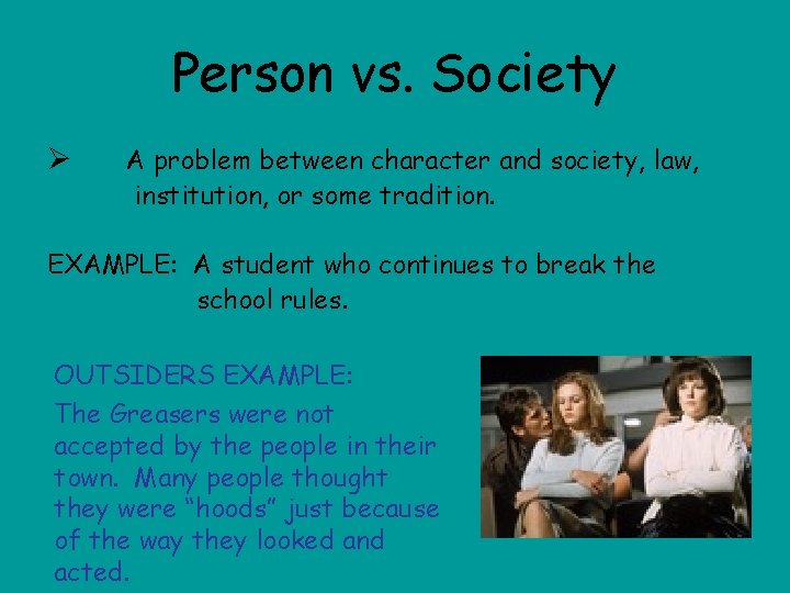 Person vs. Society Ø A problem between character and society, law, institution, or some