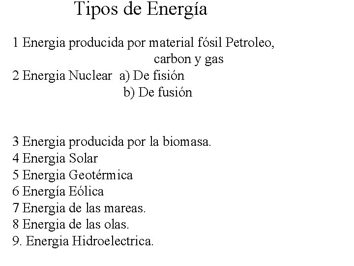 Tipos de Energía 1 Energia producida por material fósil Petroleo, carbon y gas 2