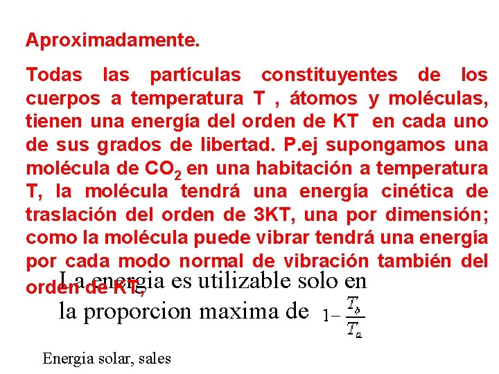 Aproximadamente. Todas las partículas constituyentes de los cuerpos a temperatura T , átomos y