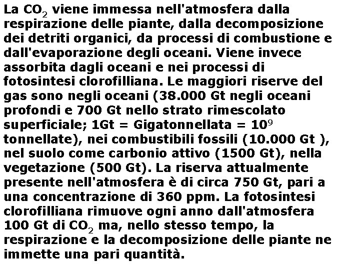 La CO 2 viene immessa nell'atmosfera dalla respirazione delle piante, dalla decomposizione dei detriti