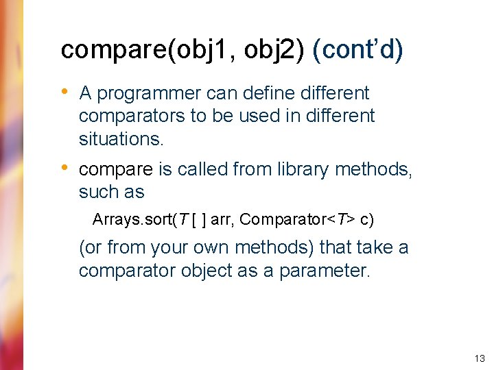 compare(obj 1, obj 2) (cont’d) • A programmer can define different comparators to be