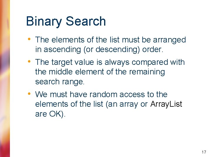 Binary Search • The elements of the list must be arranged in ascending (or