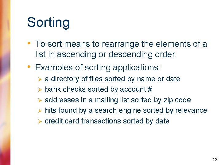 Sorting • To sort means to rearrange the elements of a list in ascending