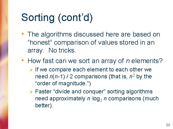 Sorting (cont’d) • The algorithms discussed here are based on “honest” comparison of values