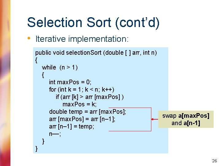 Selection Sort (cont’d) • Iterative implementation: public void selection. Sort (double [ ] arr,