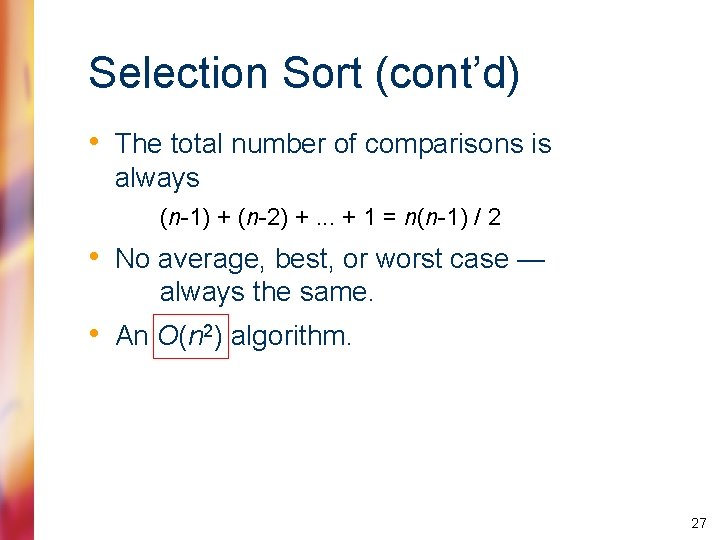 Selection Sort (cont’d) • The total number of comparisons is always (n-1) + (n-2)